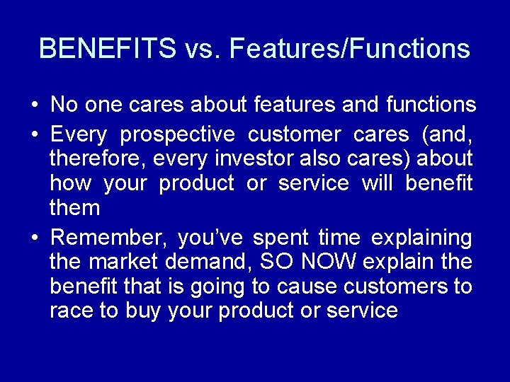 BENEFITS vs. Features/Functions • No one cares about features and functions • Every prospective