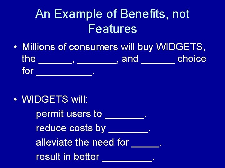 An Example of Benefits, not Features • Millions of consumers will buy WIDGETS, the