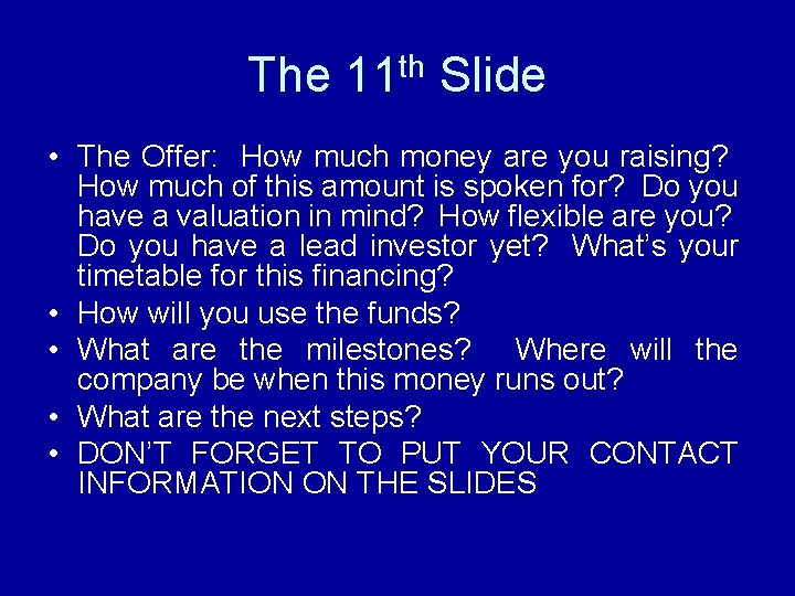The 11 th Slide • The Offer: How much money are you raising? How