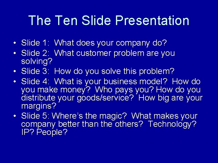 The Ten Slide Presentation • Slide 1: What does your company do? • Slide