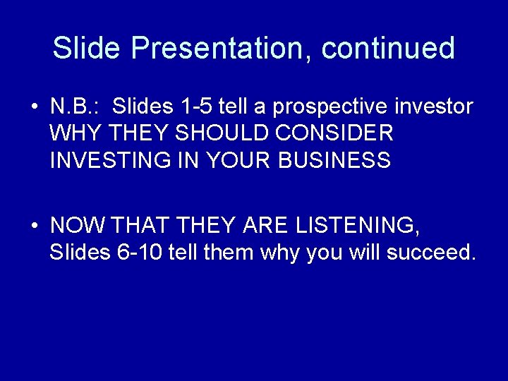 Slide Presentation, continued • N. B. : Slides 1 -5 tell a prospective investor