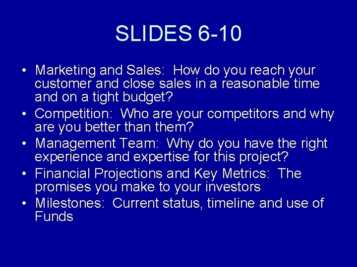 SLIDES 6 -10 • Marketing and Sales: How do you reach your customer and