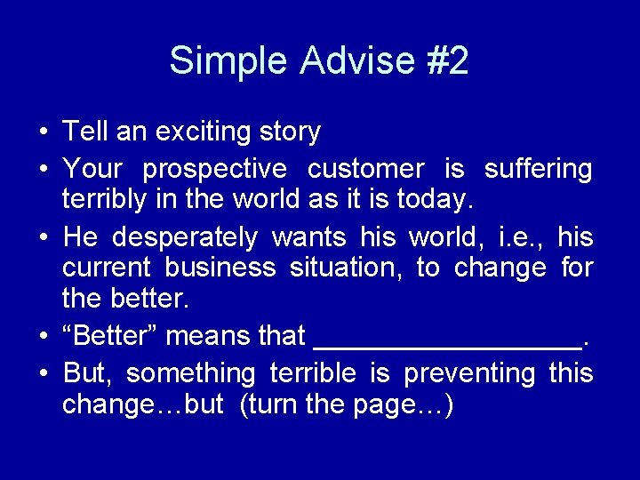 Simple Advise #2 • Tell an exciting story • Your prospective customer is suffering