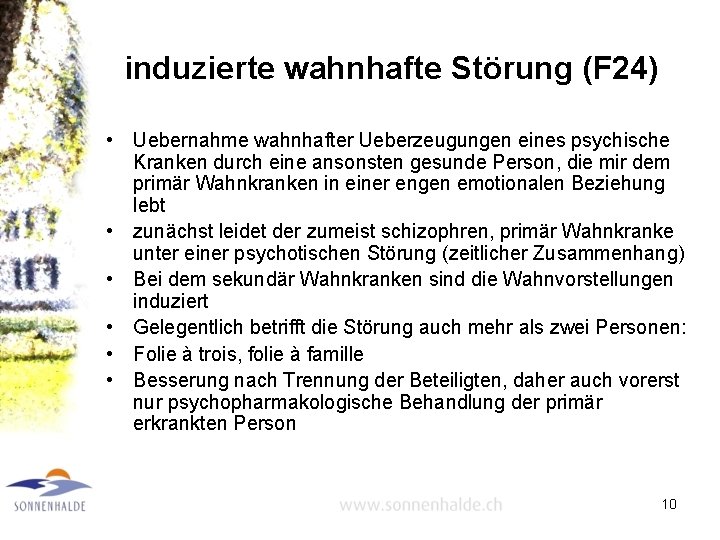 induzierte wahnhafte Störung (F 24) • Uebernahme wahnhafter Ueberzeugungen eines psychische Kranken durch eine