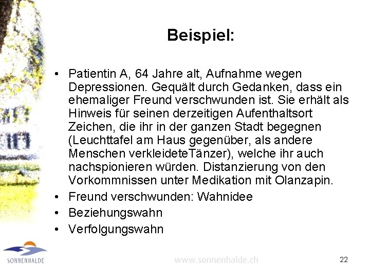 Beispiel: • Patientin A, 64 Jahre alt, Aufnahme wegen Depressionen. Gequält durch Gedanken, dass
