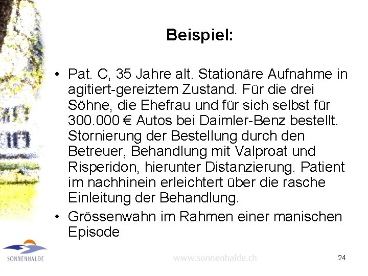 Beispiel: • Pat. C, 35 Jahre alt. Stationäre Aufnahme in agitiert-gereiztem Zustand. Für die