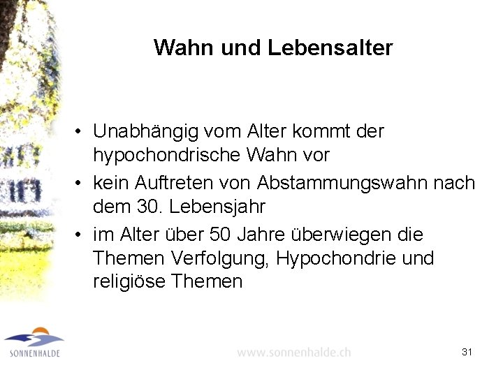 Wahn und Lebensalter • Unabhängig vom Alter kommt der hypochondrische Wahn vor • kein
