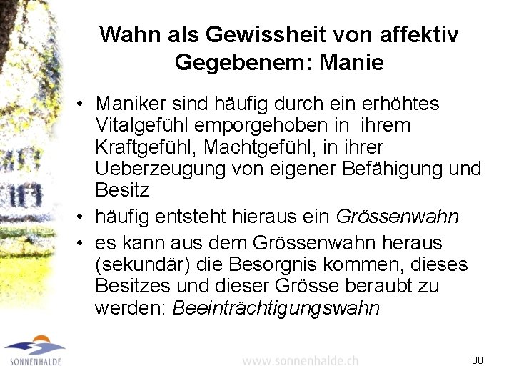 Wahn als Gewissheit von affektiv Gegebenem: Manie • Maniker sind häufig durch ein erhöhtes