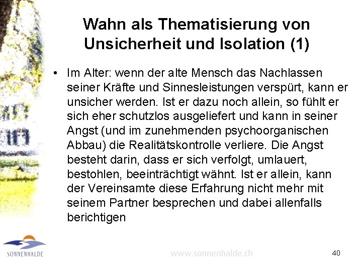 Wahn als Thematisierung von Unsicherheit und Isolation (1) • Im Alter: wenn der alte