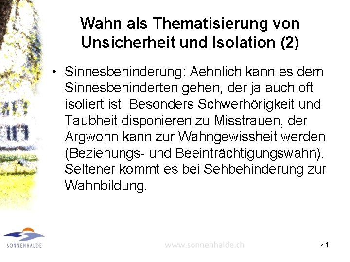 Wahn als Thematisierung von Unsicherheit und Isolation (2) • Sinnesbehinderung: Aehnlich kann es dem