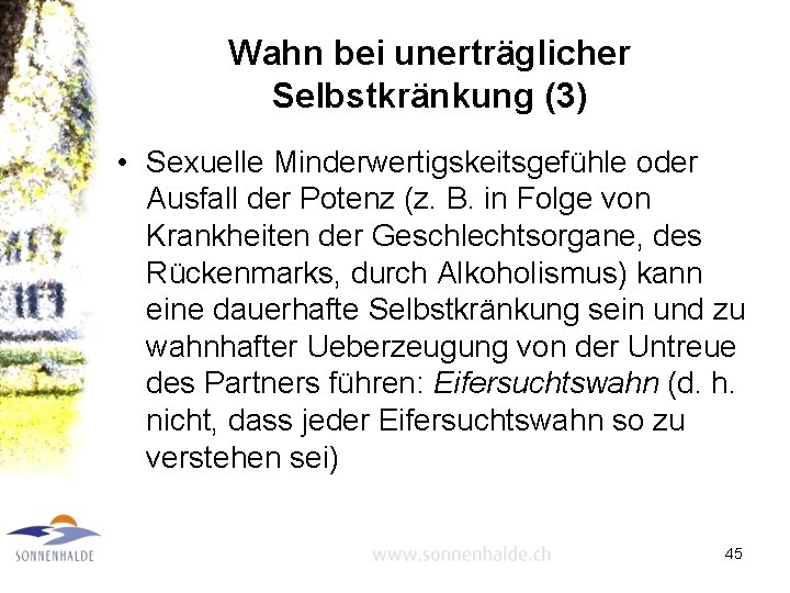 Wahn bei unerträglicher Selbstkränkung (3) • Sexuelle Minderwertigskeitsgefühle oder Ausfall der Potenz (z. B.