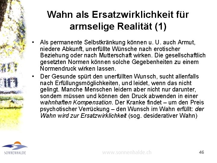 Wahn als Ersatzwirklichkeit für armselige Realität (1) • Als permanente Selbstkränkung können u. U.