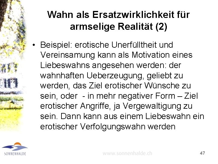 Wahn als Ersatzwirklichkeit für armselige Realität (2) • Beispiel: erotische Unerfülltheit und Vereinsamung kann