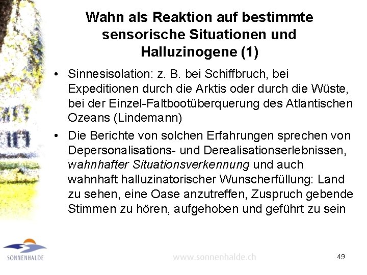 Wahn als Reaktion auf bestimmte sensorische Situationen und Halluzinogene (1) • Sinnesisolation: z. B.