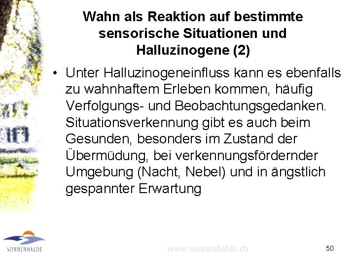 Wahn als Reaktion auf bestimmte sensorische Situationen und Halluzinogene (2) • Unter Halluzinogeneinfluss kann