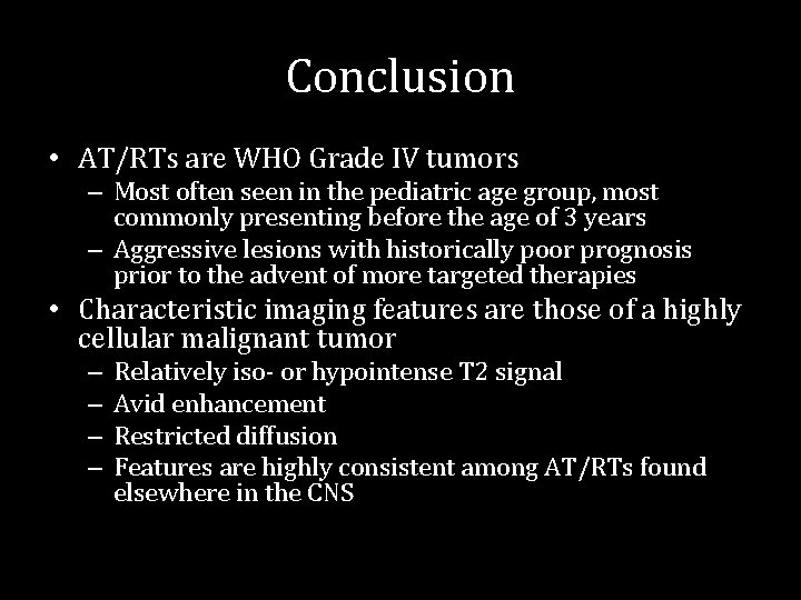 Conclusion • AT/RTs are WHO Grade IV tumors – Most often seen in the