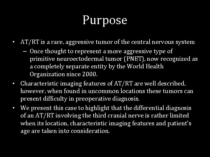 Purpose • AT/RT is a rare, aggressive tumor of the central nervous system –