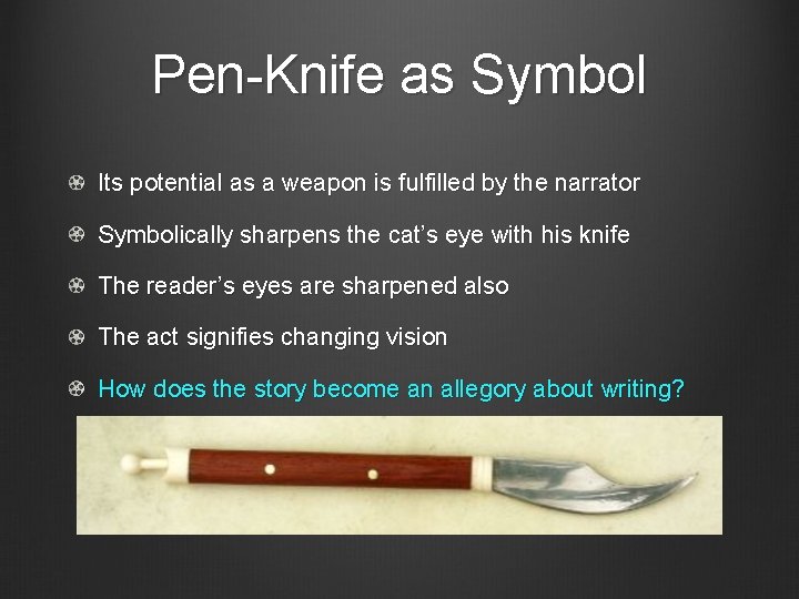 Pen-Knife as Symbol Its potential as a weapon is fulfilled by the narrator Symbolically