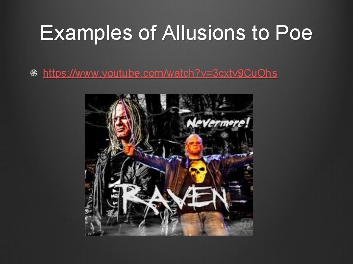 Examples of Allusions to Poe https: //www. youtube. com/watch? v=3 cxtv 9 Cu. Ohs