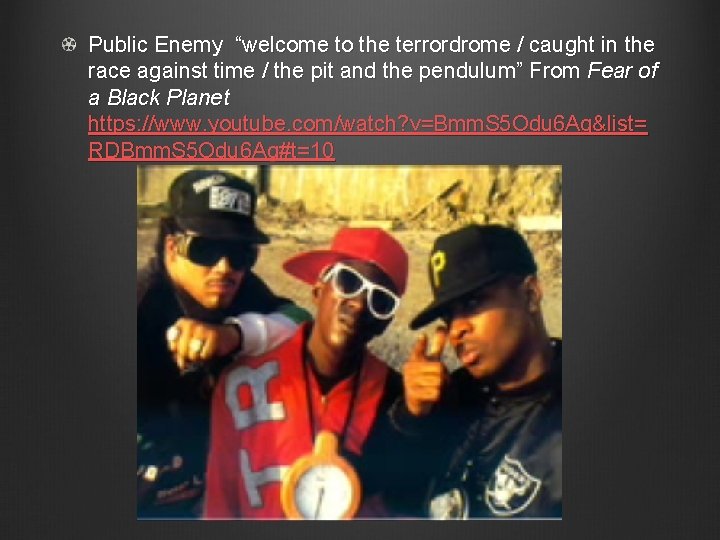 Public Enemy “welcome to the terrordrome / caught in the race against time /