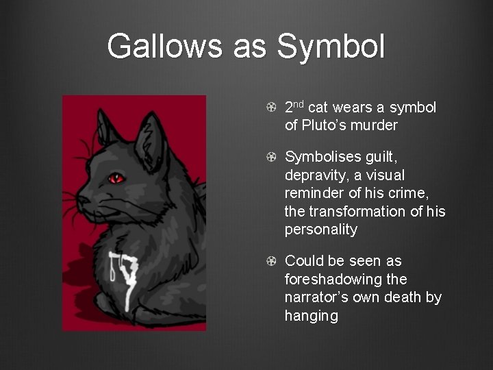Gallows as Symbol 2 nd cat wears a symbol of Pluto’s murder Symbolises guilt,