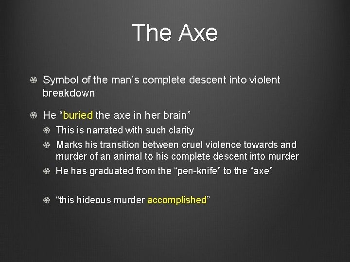 The Axe Symbol of the man’s complete descent into violent breakdown He “buried the