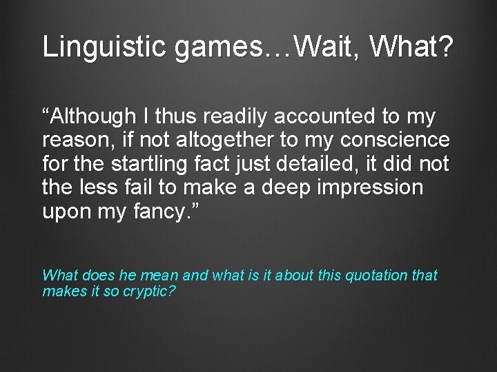 Linguistic games…Wait, What? “Although I thus readily accounted to my reason, if not altogether