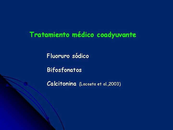 Tratamiento médico coadyuvante Fluoruro sódico Bifosfonatos Calcitonina (Lacosta et al. , 2003) 