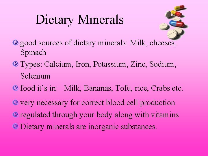 Dietary Minerals good sources of dietary minerals: Milk, cheeses, Spinach Types: Calcium, Iron, Potassium,