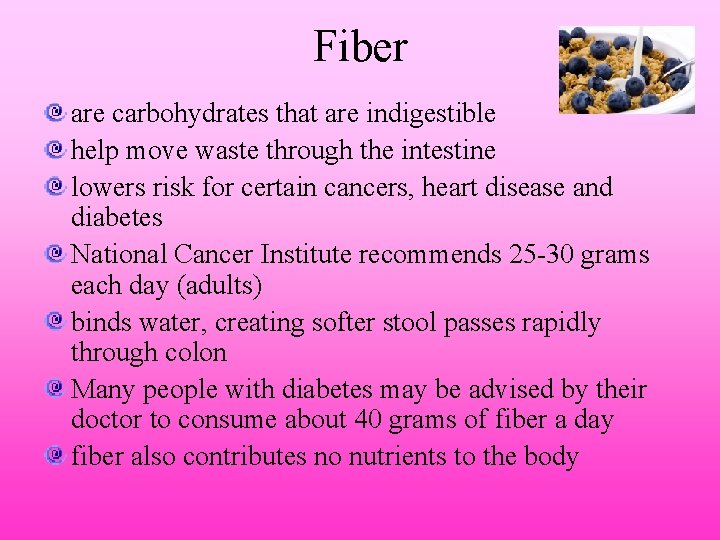 Fiber are carbohydrates that are indigestible help move waste through the intestine lowers risk