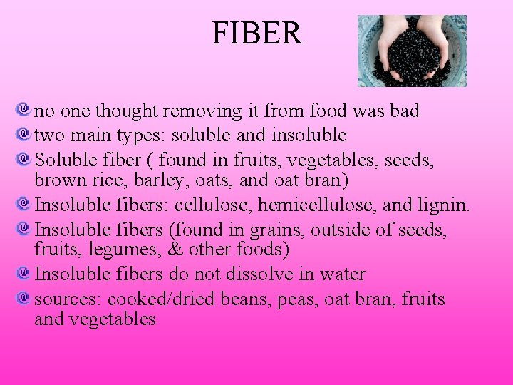 FIBER no one thought removing it from food was bad two main types: soluble