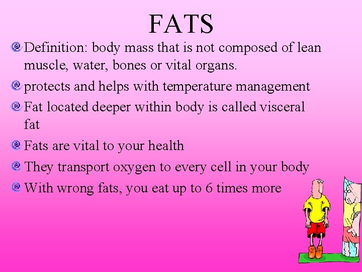 FATS Definition: body mass that is not composed of lean muscle, water, bones or
