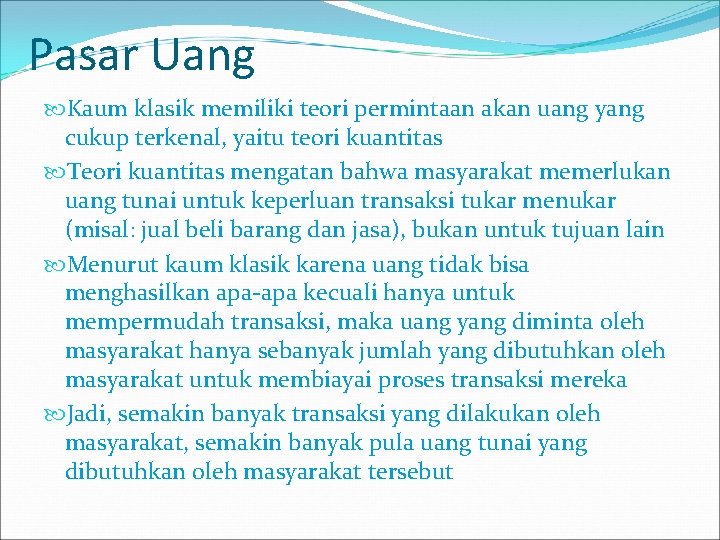 Pasar Uang Kaum klasik memiliki teori permintaan akan uang yang cukup terkenal, yaitu teori