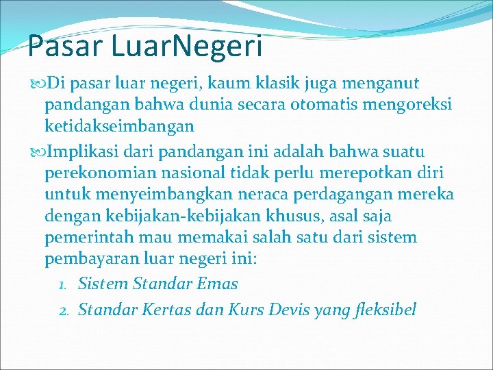 Pasar Luar. Negeri Di pasar luar negeri, kaum klasik juga menganut pandangan bahwa dunia