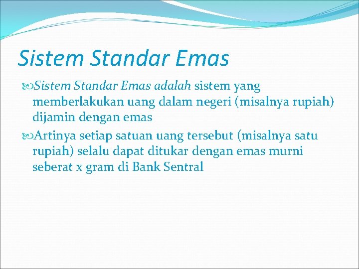 Sistem Standar Emas adalah sistem yang memberlakukan uang dalam negeri (misalnya rupiah) dijamin dengan