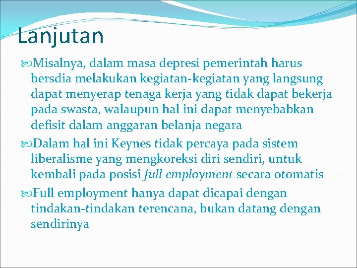 Lanjutan Misalnya, dalam masa depresi pemerintah harus bersdia melakukan kegiatan-kegiatan yang langsung dapat menyerap