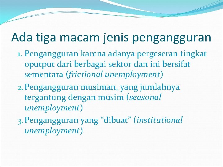 Ada tiga macam jenis pengangguran 1. Pengangguran karena adanya pergeseran tingkat oputput dari berbagai