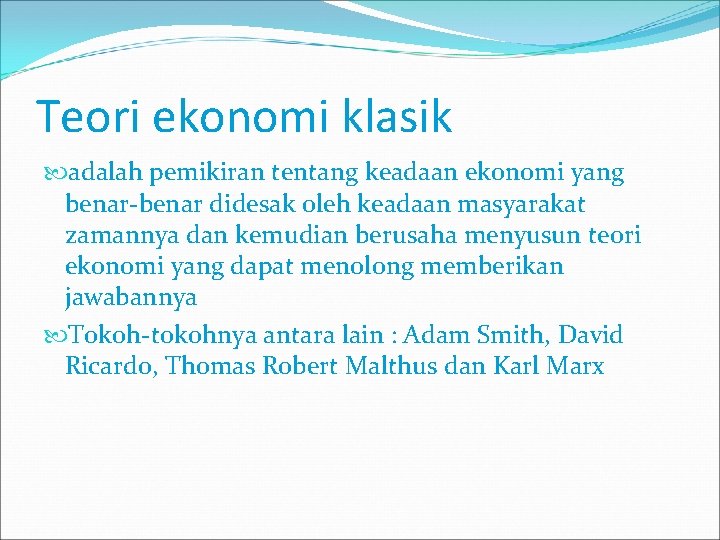 Teori ekonomi klasik adalah pemikiran tentang keadaan ekonomi yang benar-benar didesak oleh keadaan masyarakat