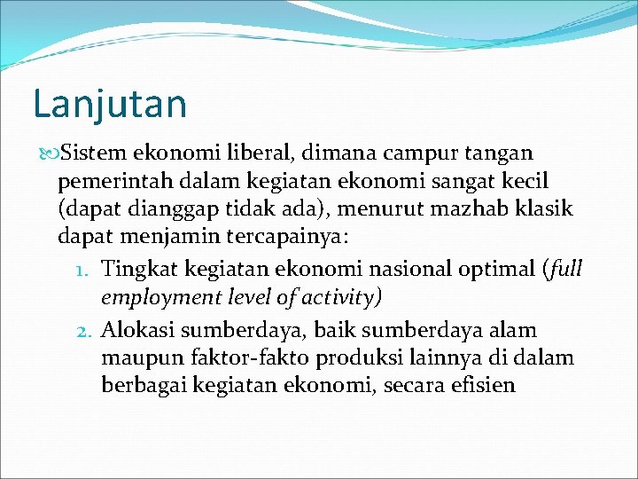 Lanjutan Sistem ekonomi liberal, dimana campur tangan pemerintah dalam kegiatan ekonomi sangat kecil (dapat