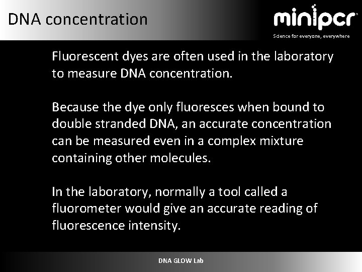 DNA concentration Science for everyone, everywhere Fluorescent dyes are often used in the laboratory