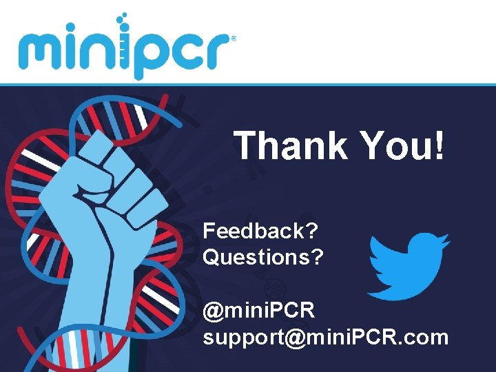 Thank You! Feedback? Questions? @mini. PCR support@mini. PCR. com 
