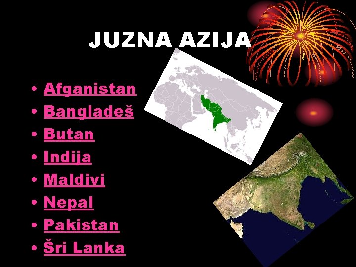 JUZNA AZIJA • • Afganistan Bangladeš Butan Indija Maldivi Nepal Pakistan Šri Lanka 