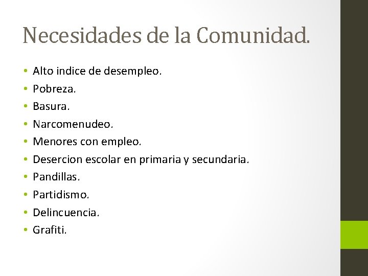 Necesidades de la Comunidad. • • • Alto indice de desempleo. Pobreza. Basura. Narcomenudeo.