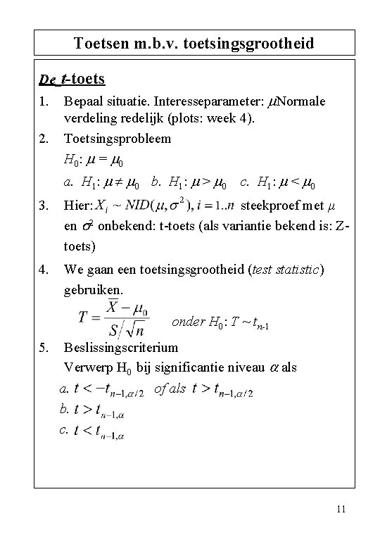 Toetsen m. b. v. toetsingsgrootheid De t-toets 1. Bepaal situatie. Interesseparameter: Normale verdeling redelijk