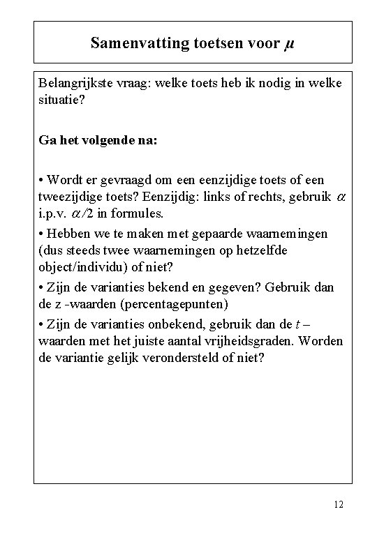 Samenvatting toetsen voor µ Belangrijkste vraag: welke toets heb ik nodig in welke situatie?