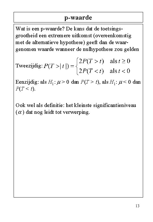 p-waarde Wat is een p-waarde? De kans dat de toetsingsgrootheid een extremere uitkomst (overeenkomstig