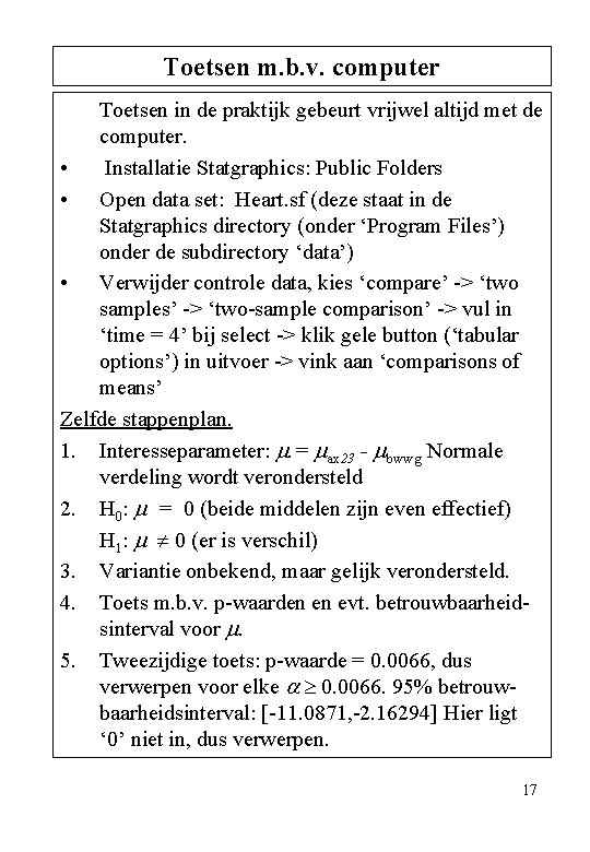 Toetsen m. b. v. computer Toetsen in de praktijk gebeurt vrijwel altijd met de