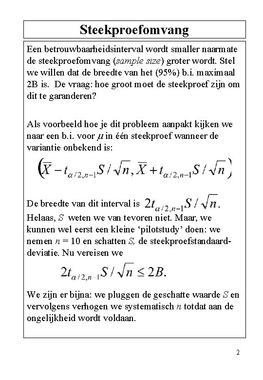 Steekproefomvang Een betrouwbaarheidsinterval wordt smaller naarmate de steekproefomvang (sample size) groter wordt. Stel we