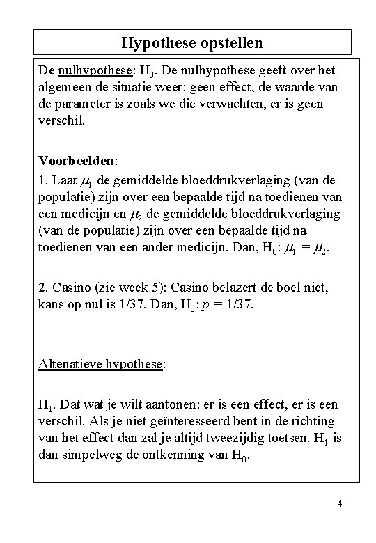 Hypothese opstellen De nulhypothese: H 0. De nulhypothese geeft over het algemeen de situatie