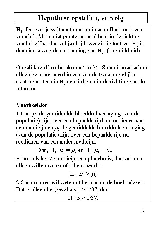Hypothese opstellen, vervolg H 1: Dat wat je wilt aantonen: er is een effect,